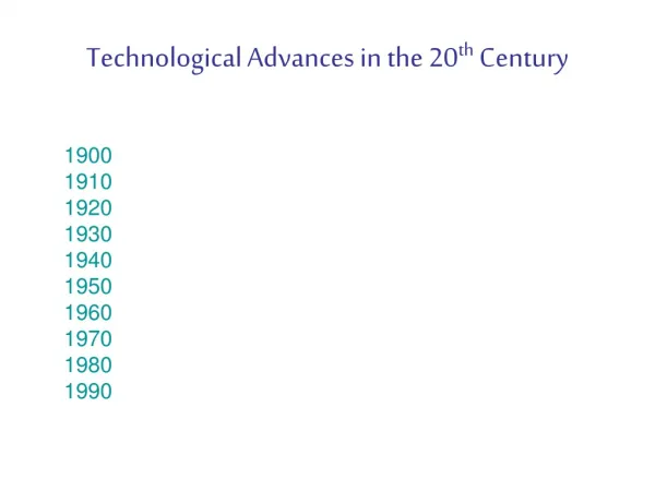 Technological Advances in the 20 th Century