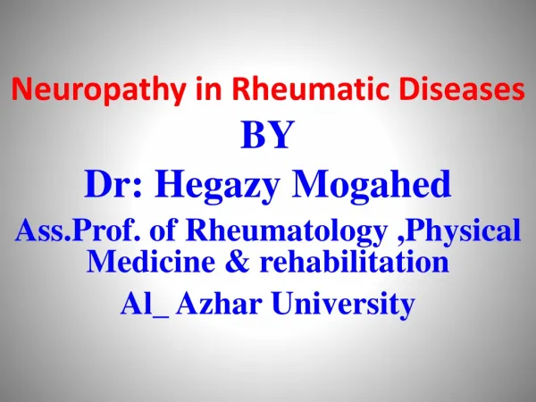 Neuropathy in Rheumatic Diseases BY Dr: Hegazy Mogahed