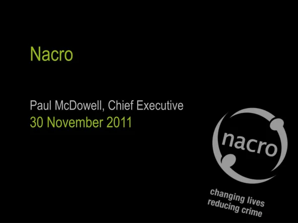 Nacro Paul McDowell, Chief Executive 30 November 2011
