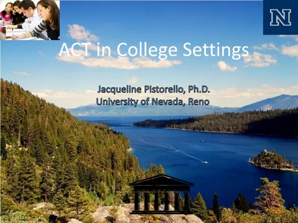 ACT in College Settings Jacqueline Pistorello, Ph.D. University of Nevada, Reno