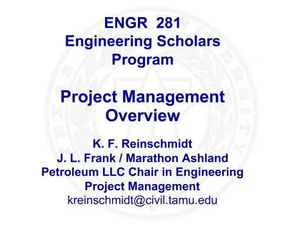 ENGR 281 Engineering Scholars Program Project Management Overview K. F. Reinschmidt J. L. Frank