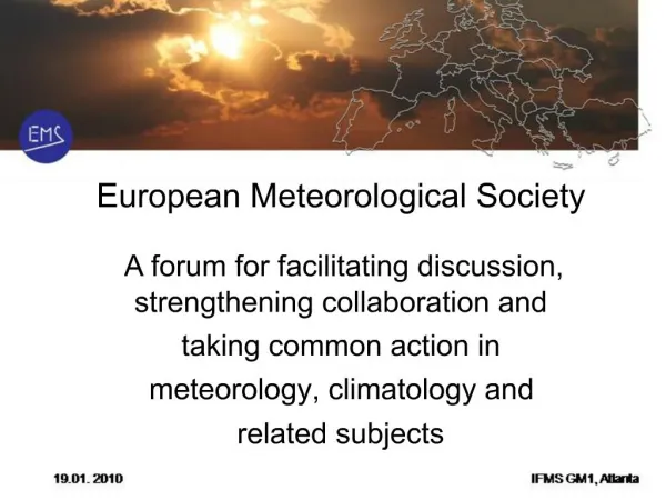 European Meteorological Society A forum for facilitating discussion, strengthening collaboration and taking common ac