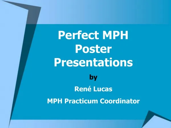 Perfect MPH Poster Presentations by Ren Lucas MPH Practicum Coordinator