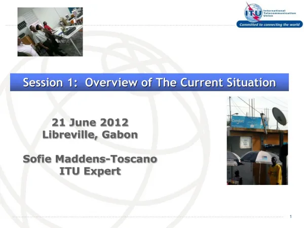 21 June 2012 Libreville, Gabon Sofie Maddens-Toscano ITU Expert