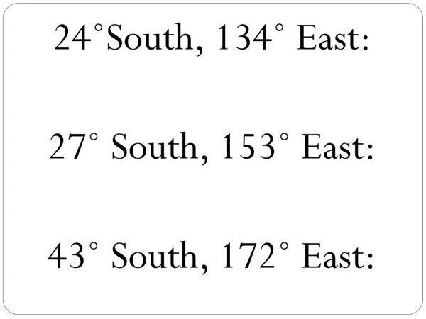 24?South, 134? East: 27? South, 153? East: 43? South, 172? East: