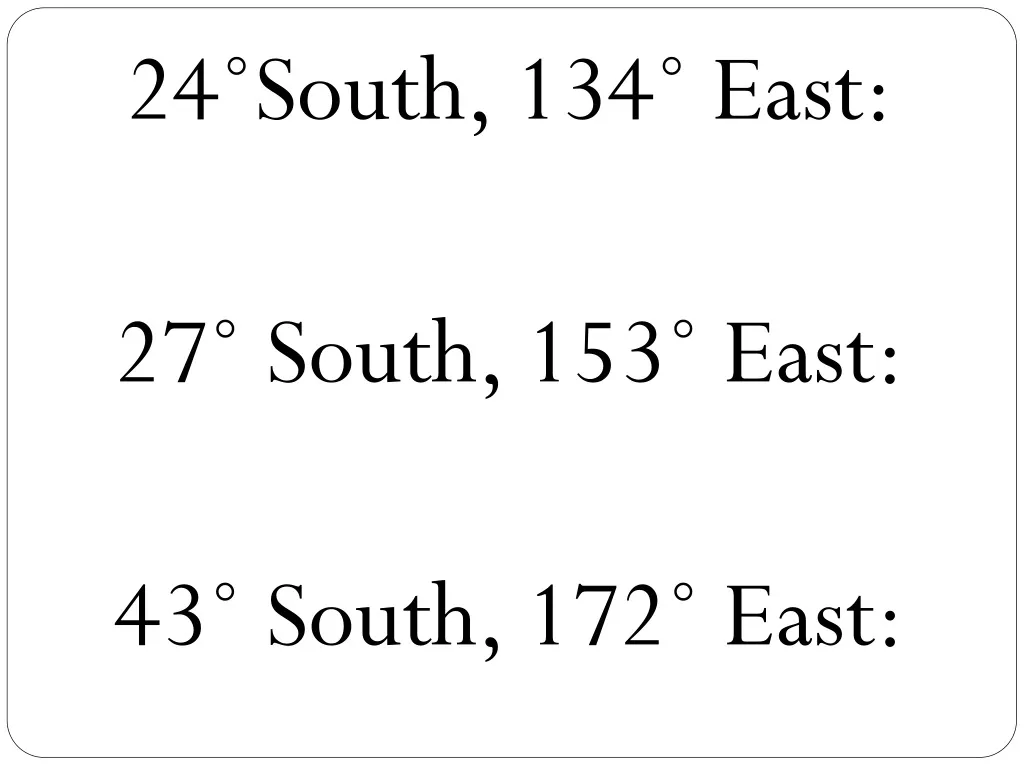 24 south 134 east 27 south 153 east 43 south