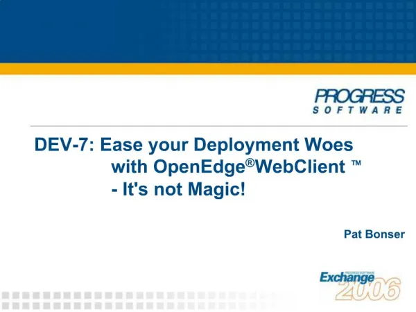 DEV-7: Ease your Deployment Woes with OpenEdge WebClient - Its not Magic