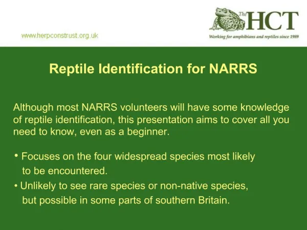 Although most NARRS volunteers will have some knowledge of reptile identification, this presentation aims to cover all y