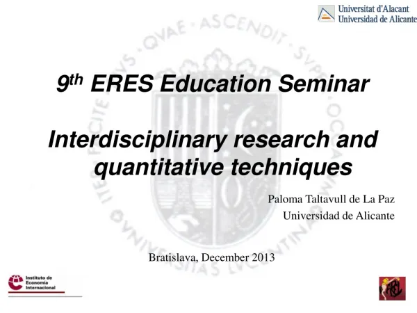 9 th ERES Education Seminar Interdisciplinary research and quantitative techniques