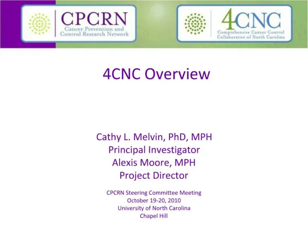 Cathy L. Melvin, PhD, MPH Principal Investigator Alexis Moore, MPH Project Director CPCRN Steering Committee Meeting Oc