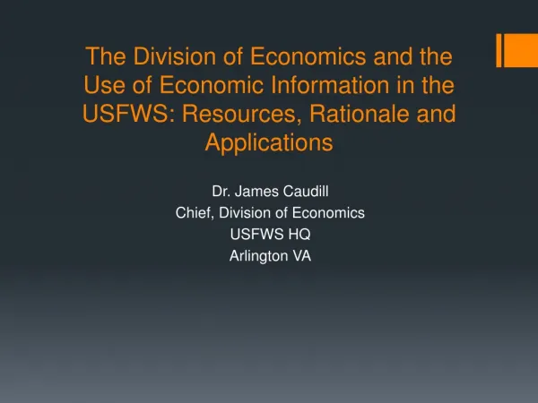 Dr. James Caudill Chief, Division of Economics USFWS HQ Arlington VA