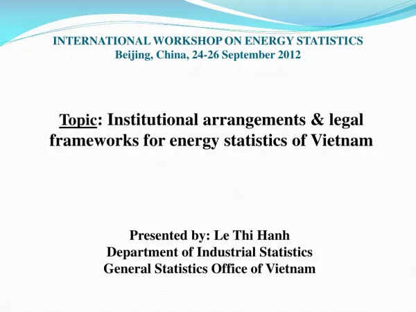 Topic : Institutional arrangements &amp; legal frameworks for energy statistics of Vietnam