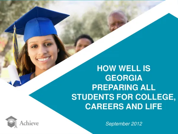 HOW WELL IS GEORGIA PREPARING ALL STUDENTS FOR COLLEGE, CAREERS AND LIFE September 2012