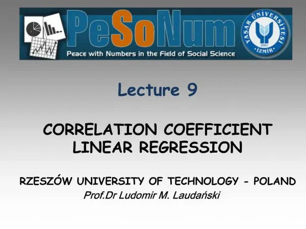Lecture 9 CORRELATION COEFFICIENT LINEAR REGRESSION RZESZ W UNIVERSITY OF TECHNOLOGY - POLAND Prof.Dr Ludomir M. Lauda