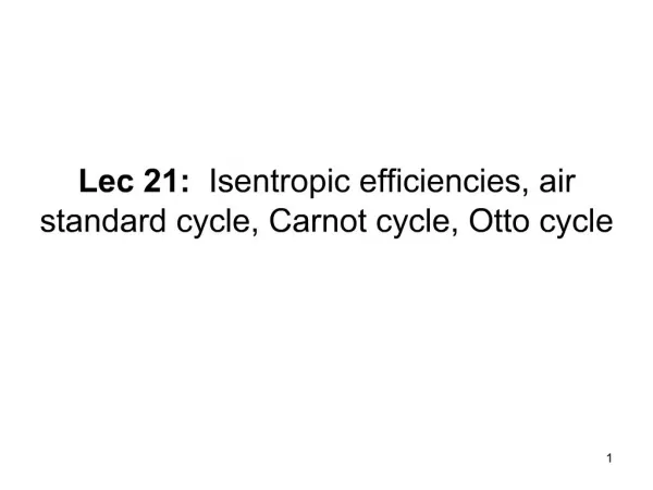 Lec 21: Isentropic efficiencies, air standard cycle, Carnot cycle, Otto cycle