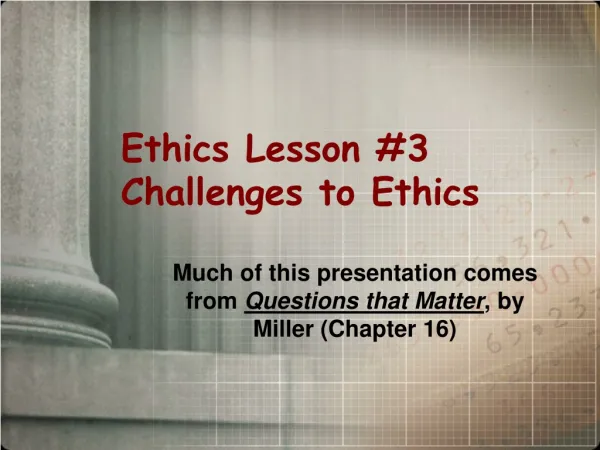 Ethics Lesson #3	 Challenges to Ethics