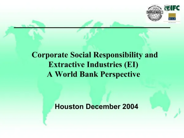 Corporate Social Responsibility and Extractive Industries EI A World Bank Perspective