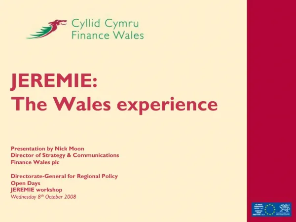 JEREMIE: The Wales experience Presentation by Nick Moon Director of Strategy Communications Finance Wales plc Direct