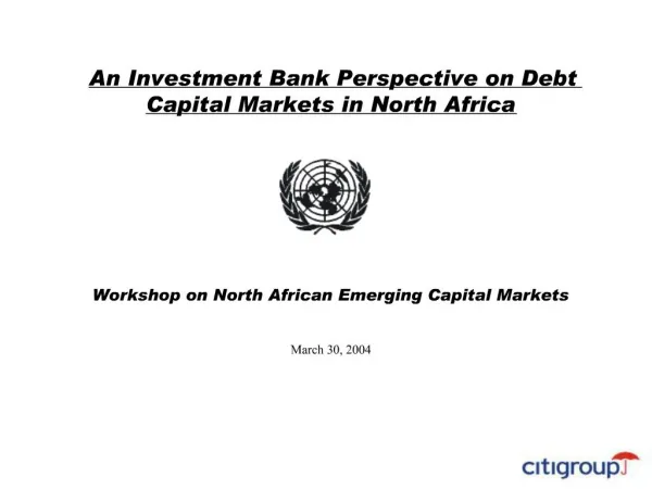 An Investment Bank Perspective on Debt Capital Markets in North Africa Workshop on North African Emerging Capital M