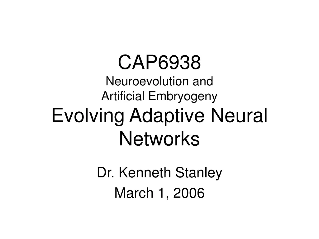 cap6938 neuroevolution and artificial embryogeny evolving adaptive neural networks