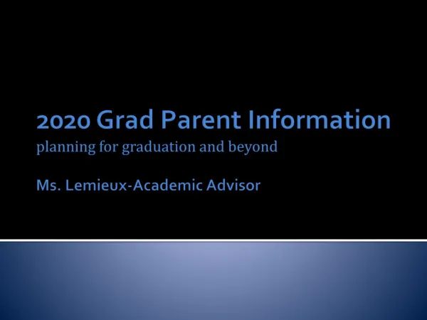 2020 Grad Parent Information planning for graduation and beyond Ms. Lemieux-Academic Advisor