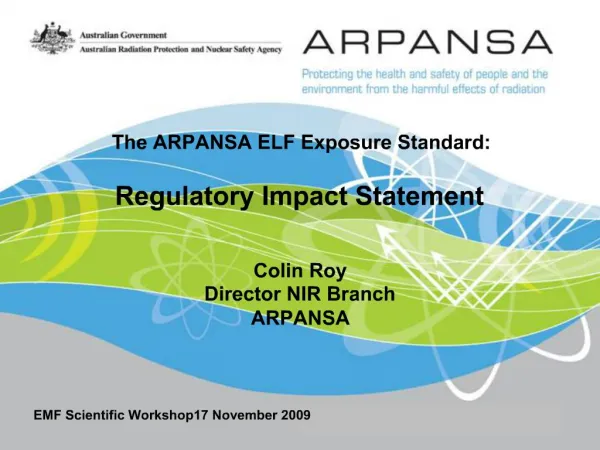 The ARPANSA ELF Exposure Standard: Regulatory Impact Statement Colin Roy Director NIR Branch ARPANSA