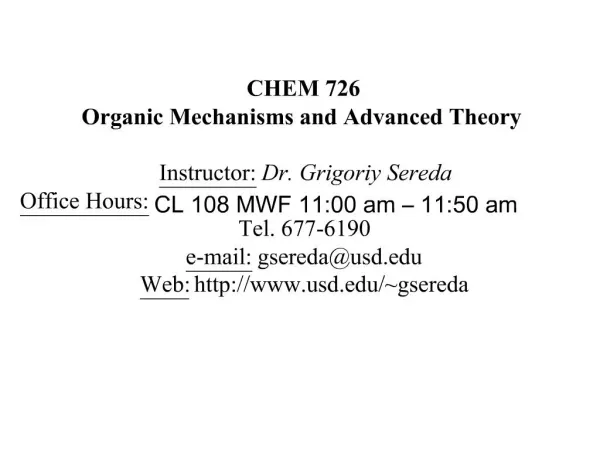 CHEM 726 Organic Mechanisms and Advanced Theory Instructor: Dr. Grigoriy Sereda Office Hours: CL 108 MWF 11:00 am 11
