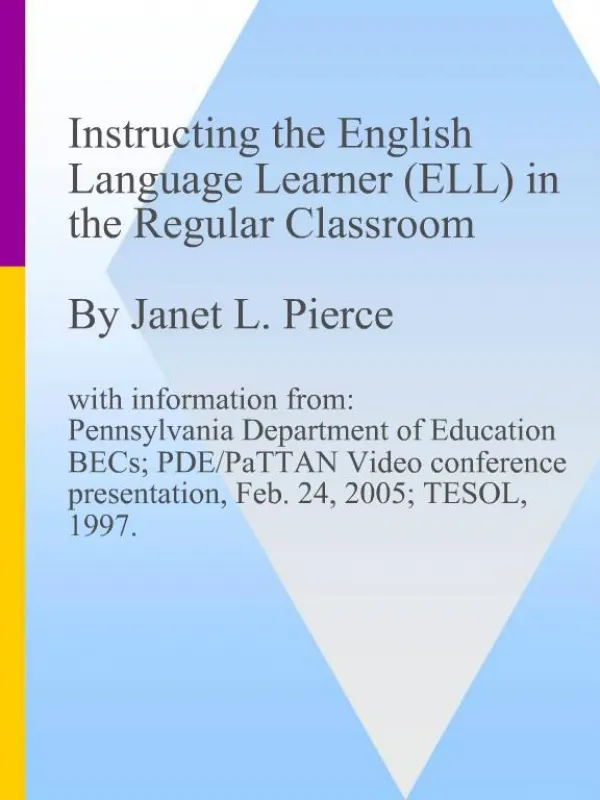 Instructing the English Language Learner ELL in the Regular Classroom By Janet L. Pierce with information from: Pennsy