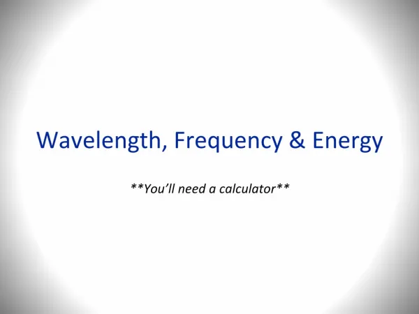 Wavelength, Frequency &amp; Energy
