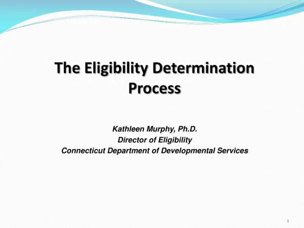 The Eligibility Determination Process Kathleen Murphy, Ph.D .