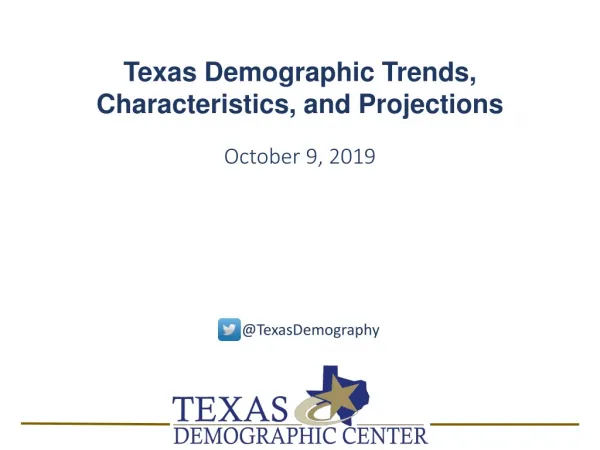 Texas Demographic Trends, Characteristics, and Projections October 9, 2019
