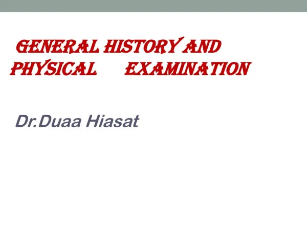 GENERAL History and Physical Examination Dr.Duaa Hiasat