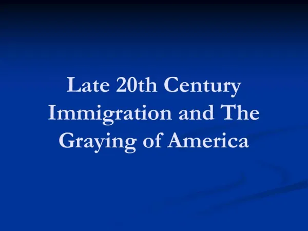 Late 20th Century Immigration and The Graying of America