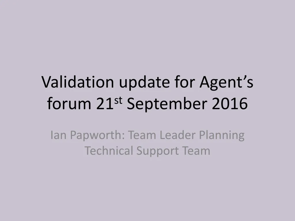 validation update for agent s forum 21 st september 2016
