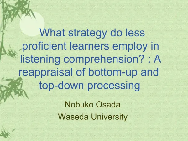 What strategy do less proficient learners employ in listening comprehension : A reappraisal of bottom-up and top-down pr
