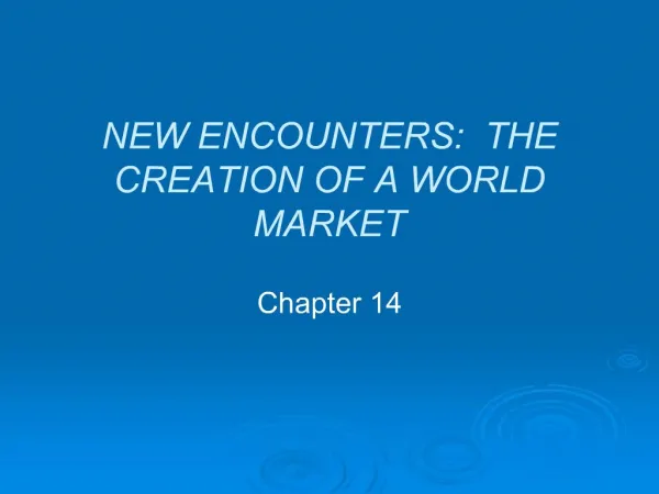NEW ENCOUNTERS: THE CREATION OF A WORLD MARKET