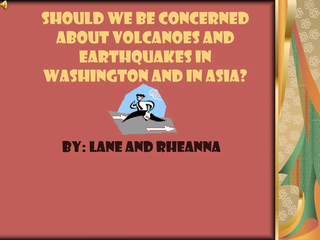 should we be concerned about volcanoes and earthquakes in washington and in asia