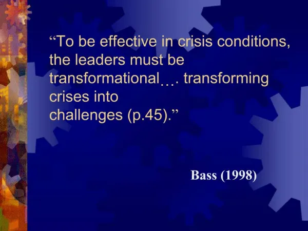 To be effective in crisis conditions, the leaders must be transformational . transforming crises into challenges p.45.
