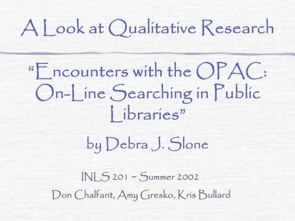 A Look at Qualitative Research Encounters with the OPAC: On-Line Searching in Public Libraries by Debra J. Slone
