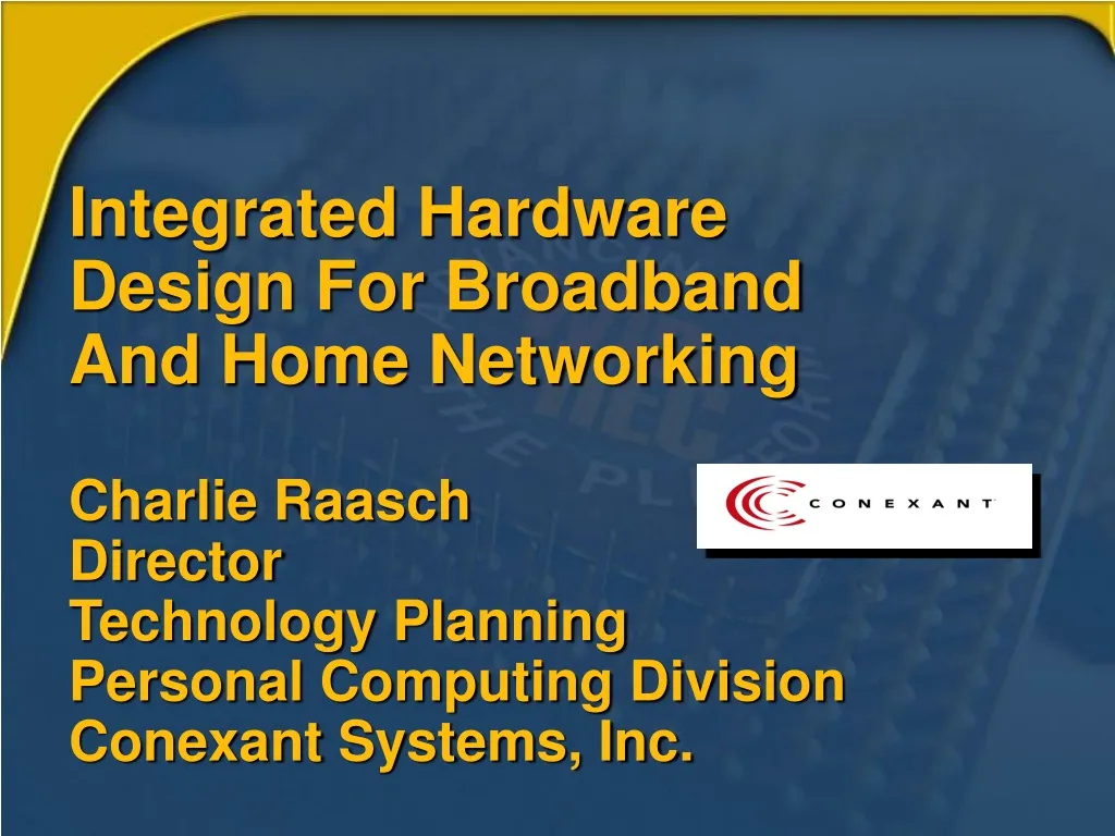 integrated hardware design for broadband and home