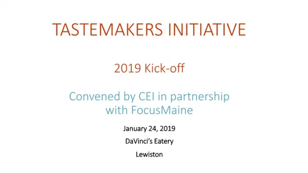 TASTEMAKERS INITIATIVE 2019 Kick-off Convened by CEI in partnership with FocusMaine