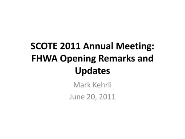 SCOTE 2011 Annual Meeting: FHWA Opening Remarks and Updates