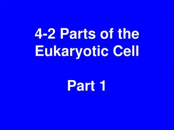 4-2 Parts of the Eukaryotic Cell Part 1