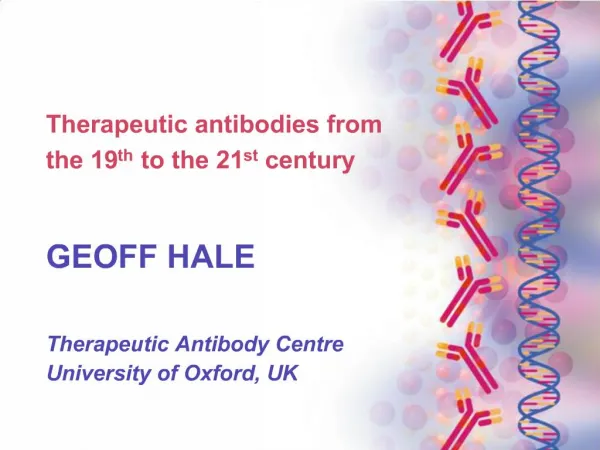 Therapeutic antibodies from the 19th to the 21st century GEOFF HALE Therapeutic Antibody Centre University of Oxford,
