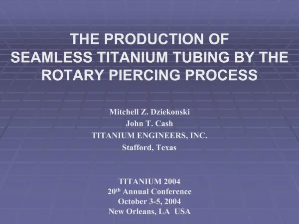 THE PRODUCTION OF SEAMLESS TITANIUM TUBING BY THE ROTARY PIERCING PROCESS