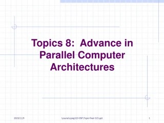 Topics 8: Advance in Parallel Computer Architectures - slide 1