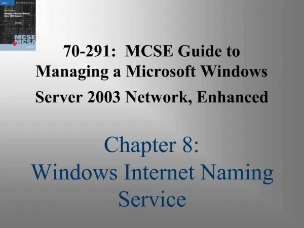70-291: MCSE Guide to Managing a Microsoft Windows Server 2003 Network, Enhanced Chapter 8: Windows Internet Naming