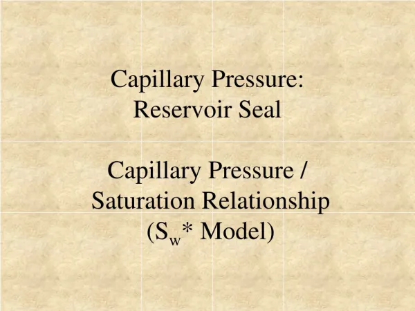 Capillary Pressure: Reservoir Seal Capillary Pressure / Saturation Relationship (S w * Model)
