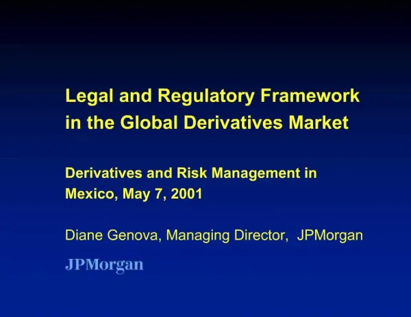 Legal and Regulatory Framework in the Global Derivatives Market Derivatives and Risk Management in Mexico, May 7, 2001
