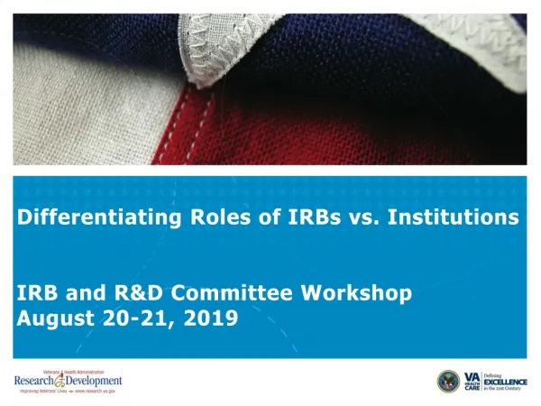Differentiating Roles of IRBs vs. Institutions IRB and R&amp;D Committee Workshop August 20-21, 2019